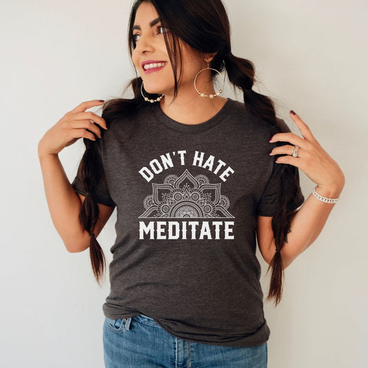 Don't Hate Meditate T-Shirt